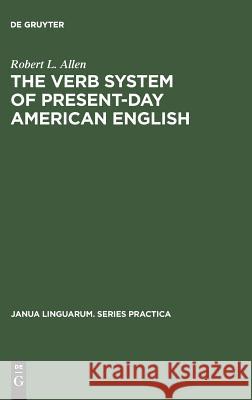 The Verb System of Present-Day American English Robert L. Allen   9789027934307 Mouton de Gruyter