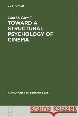 Toward a Structural Psychology of Cinema John M. Carroll 9789027934475 De Gruyter