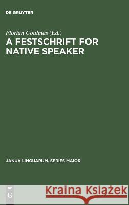 A Festschrift for Native Speaker Florian Coulmas   9789027934987 Mouton de Gruyter