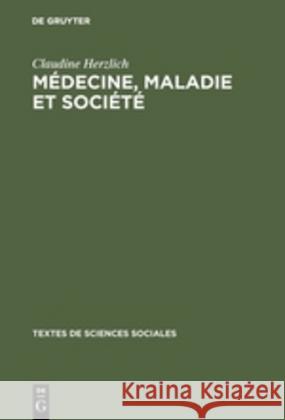 Médecine, maladie et société Professor Claudine Herzlich 9789027967572 Walter de Gruyter