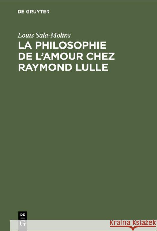 La Philosophie de l'Amour Chez Raymond Lulle Sala-Molins, Louis 9789027973016