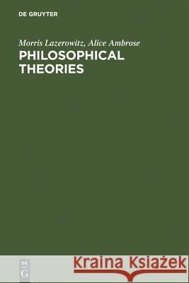 Philosophical Theories A. Ambrose Morris Lazerowitz Alice Ambrose 9789027975010 Walter de Gruyter