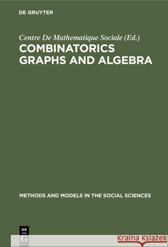 Combinatorics Graphs and Algebra Centre de Mathematique Sociale 9789027975119 Walter de Gruyter