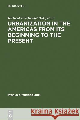 Urbanization in the Americas from Its Beginning to the Present Schaedel, Richard P. 9789027975300 Walter de Gruyter