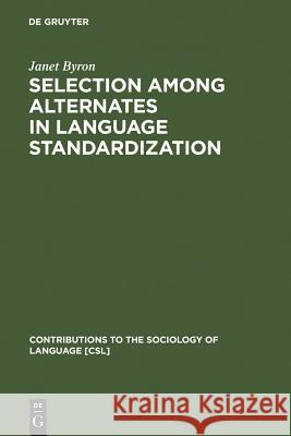 Selection among Alternates in Language Standardization Byron, Janet 9789027975423 Walter de Gruyter