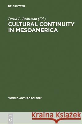 Cultural Continuity in Mesoamerica David L. Browman 9789027975607 Walter de Gruyter