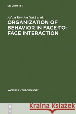 Organization of Behavior in Face-To-Face Interaction Kendon, Adam 9789027975690 Walter de Gruyter