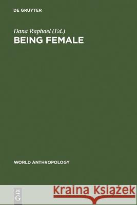 Being Female: Reproduction, Power, and Change Raphael, Dana 9789027975997 Walter de Gruyter