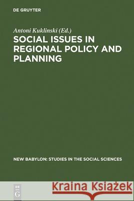 Social Issues in Regional Policy and Planning Antoni Kuklinski 9789027976017 de Gruyter Mouton