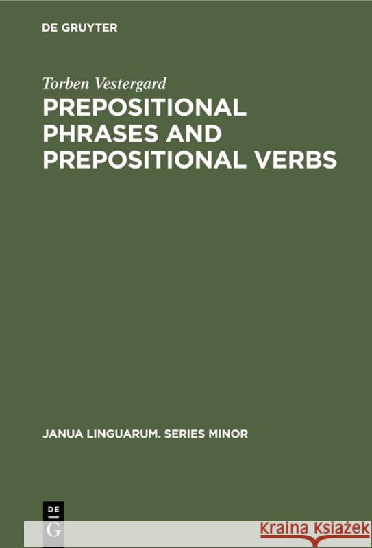 Prepositional Phrases and Prepositional Verbs Vestergard, Torben 9789027976161 De Gruyter Mouton