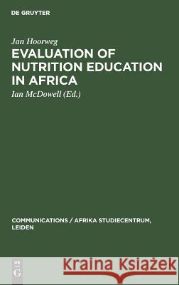 Evaluation of Nutrition Education in Africa: Community Research in Uganda, 1971-1972 Hoorweg, Jan 9789027976178 Walter de Gruyter
