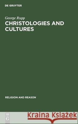 Christologies and Cultures: Toward a Typology of Religious Worldviews Rupp, George 9789027976413