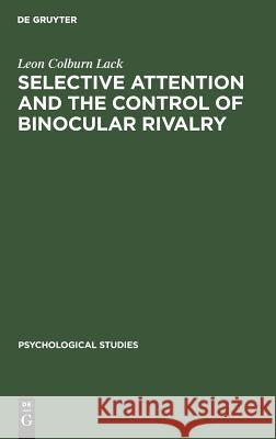 Selective attention and the control of binocular rivalry Leon Colburn Lack 9789027976444 Walter de Gruyter