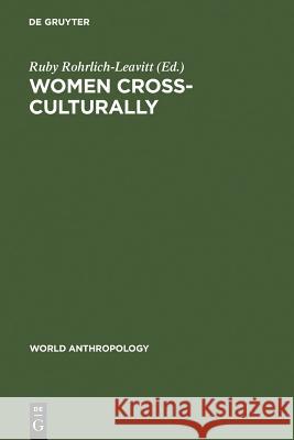 Women Cross-Culturally: Change and Challenge Rohrlich-Leavitt, Ruby 9789027976499 Walter de Gruyter