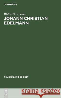 Johann Christian Edelmann: From Orthodoxy to Enlightenment Grossmann, Walter 9789027976918 Walter de Gruyter