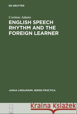 English Speech Rhythm and the Foreign Learner Corinne Adams 9789027977168 Walter de Gruyter