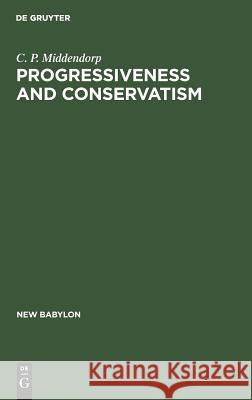 Progressiveness and Conservatism: The Fundamental Dimensions of Ideological Controversy and Their Relationship to the Social Class C. P. Middendorp 9789027977243 de Gruyter Mouton