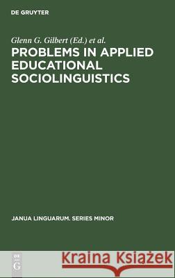 Problems in Applied Educational Sociolinguistics Gilbert, Glenn G. 9789027977267