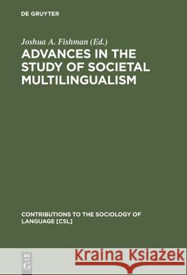 Advances in the Study of Societal Multilingualism Joshua A. Fishman 9789027977427 Walter de Gruyter