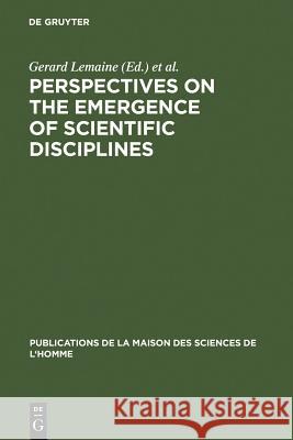 Perspectives on the Emergence of Scientific Disciplines Gerard Lemaine Roy MacLeod Michael Mulkay 9789027977434 Walter de Gruyter