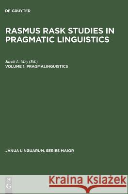 Rasmus Rask Studies in Pragmatic Linguistics, Volume 1, Pragmalinguistics Jacob L. Mey   9789027977571 Mouton de Gruyter