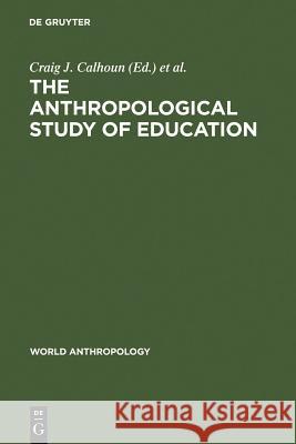 The Anthropological Study of Education Craig J. Calhoun Francis A. Janni 9789027977694 Walter de Gruyter