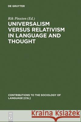 Universalism Versus Relativism in Language and Thought: Proceedings of a Colloquium on the Sapir-Whorf Hypotheses Pinxten, Rik 9789027977915
