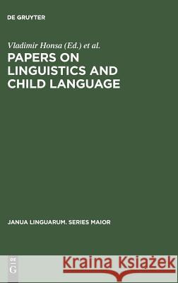 Papers on Linguistics and Child Language Honsa, Vladimir 9789027978165 Mouton de Gruyter