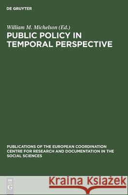 Public Policy in Temporal Perspective: Report on the Workshop on the Application of Time-Budget Research to Policy Questions in Urban and Regional Set Michelson, William M. 9789027978240 Walter de Gruyter