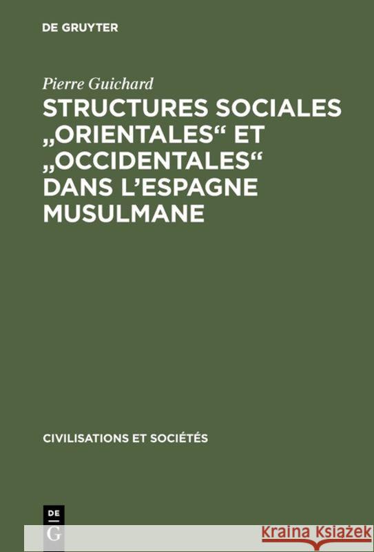 Structures Sociales Orientales Et Occidentales Dans l'Espagne Musulmane Guichard, Pierre 9789027978431 De Gruyter Mouton