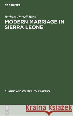 Modern Marriage in Sierra Leone: A Study of the Professional Group Barbara Harrell-Bond 9789027978714 De Gruyter