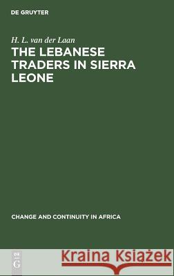 The Lebanese Traders in Sierra Leone Laan, H. L. Van Der 9789027978813 De Gruyter Mouton
