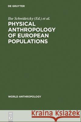 Physical Anthropology of European Populations Ilse Schwidetzky Bruno Chiarelli Olga Necrasov 9789027979001 Walter de Gruyter