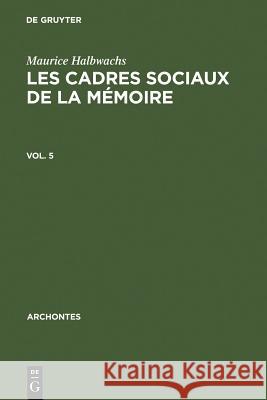 Les cadres sociaux de la mémoire Maurice Halbwachs, François Chatelet 9789027979025 Walter de Gruyter