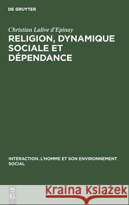 Religion, dynamique sociale et dépendance Christian Lalive D'Epinay 9789027979223 Walter de Gruyter