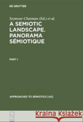 A Semiotic Landscape. Panorama Sémiotique: Proceedings of the First Congress of the International Association for Semiotic Studies, Milan June 1974 / Chatman, Seymour 9789027979285 Mouton de Gruyter