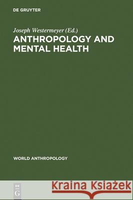 Anthropology and Mental Health: Setting a New Course Westermeyer, Joseph 9789027979292 Walter de Gruyter