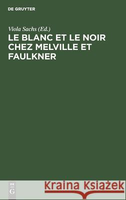 Le Blanc Et Le Noir Chez Melville Et Faulkner Sachs, Viola 9789027979612 De Gruyter Mouton