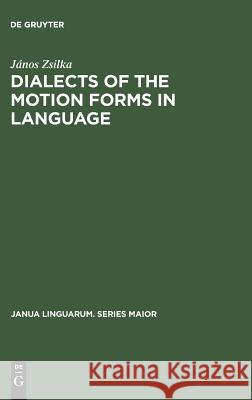 Dialects of the Motion Forms in Language J. Zsilka   9789027979681 Mouton de Gruyter