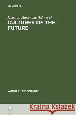 Cultures of the Future Magoroh Maruyama Arthur M. Harkins 9789027979797 Walter de Gruyter