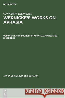 Early Sources in Aphasia and Related Disorders Gertrude H. Eggert 9789027979858 Walter de Gruyter