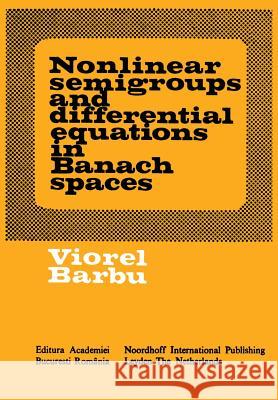 Nonlinear Semigroups and Differential Equations in Banach Spaces Barbu, Viorel 9789028602052 Kluwer Academic Publishers