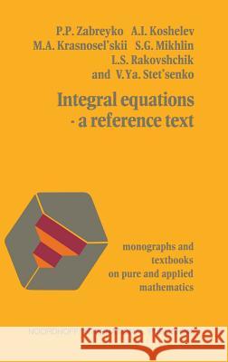 Integral Equations--A Reference Text Zabreyko 9789028603936 Noordhoff International Publishing