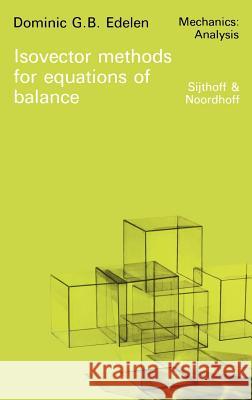 Isovector Methods for Equations of Balance: With Programs for Computer Assistance in Operator Calculations and an Exposition of Practical Topics of th Edelen, D. G. 9789028604209 Springer