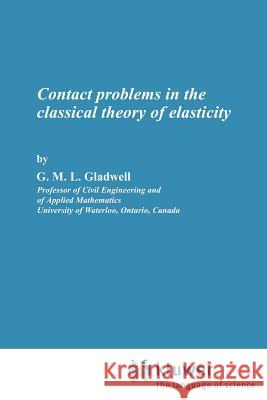 Contact Problems in the Classical Theory of Elasticity G. M. Gladwell G. M. Gladwell 9789028607606 Springer