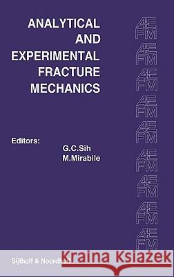 Proceedings of an International Conference on Analytical and Experimental Fracture Mechanics: Held at the Hotel Midas Palace Rome, Italy June 23-27, 1 Sih, George C. 9789028608900 Kluwer Academic Publishers