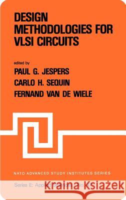 Design Methodologies for VLSI Circuits Paul G. a. Jespers C. H. Sequin F. Van de Wiele 9789028627819 Springer