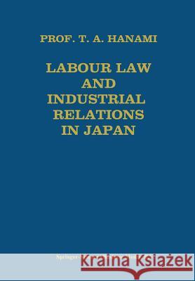 Labour Law and Industrial Relations in Japan Tadashi A. Hanami 9789031200993