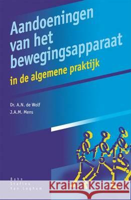 Aandoeningen Van Het Bewegingsapparaat: In de Algemene Praktijk J. M. a. Mens A. N. d 9789031315727