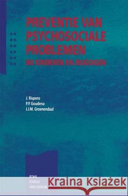 Preventie Van Psychosociale Problemen Bij Kinderen En Jeugdigen J. Rispens P. P. Goudena J. H. a. Groenendaal 9789031317806